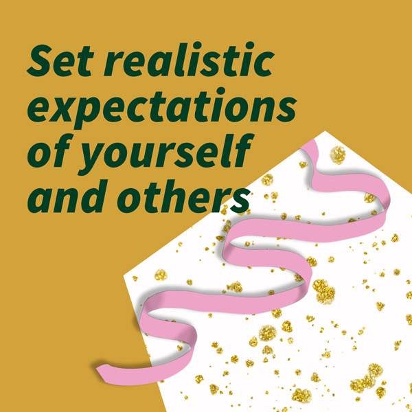 Set realistic expectations of yourself and others