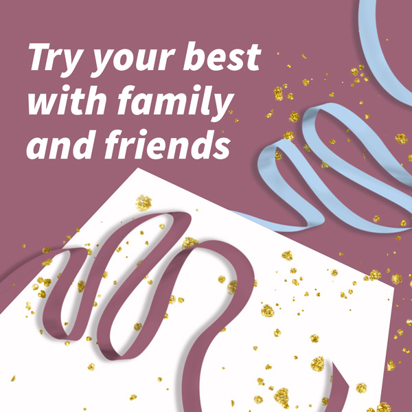 Try your best with family and friends