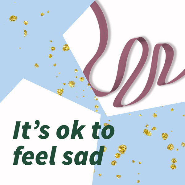 It's ok to feel sad