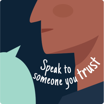 Speak to someone you trust